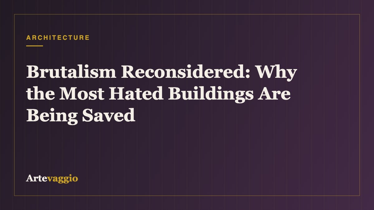 Brutalism Reconsidered: Why the Most Hated Buildings Are Being Saved