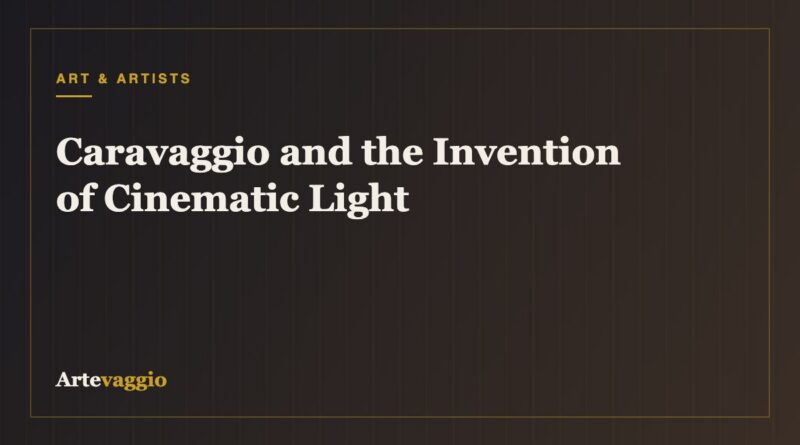 Caravaggio and the Invention of Cinematic Light