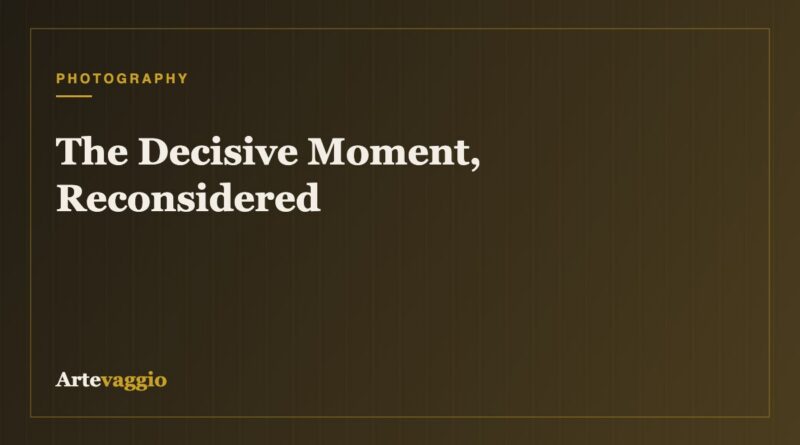 The Decisive Moment, Reconsidered