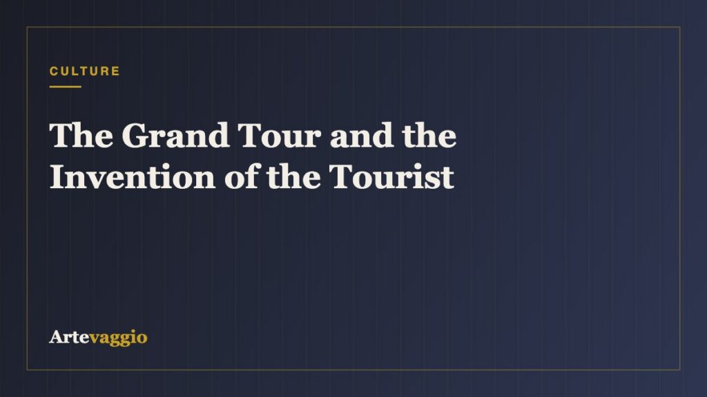 The Grand Tour and the Invention of the Tourist