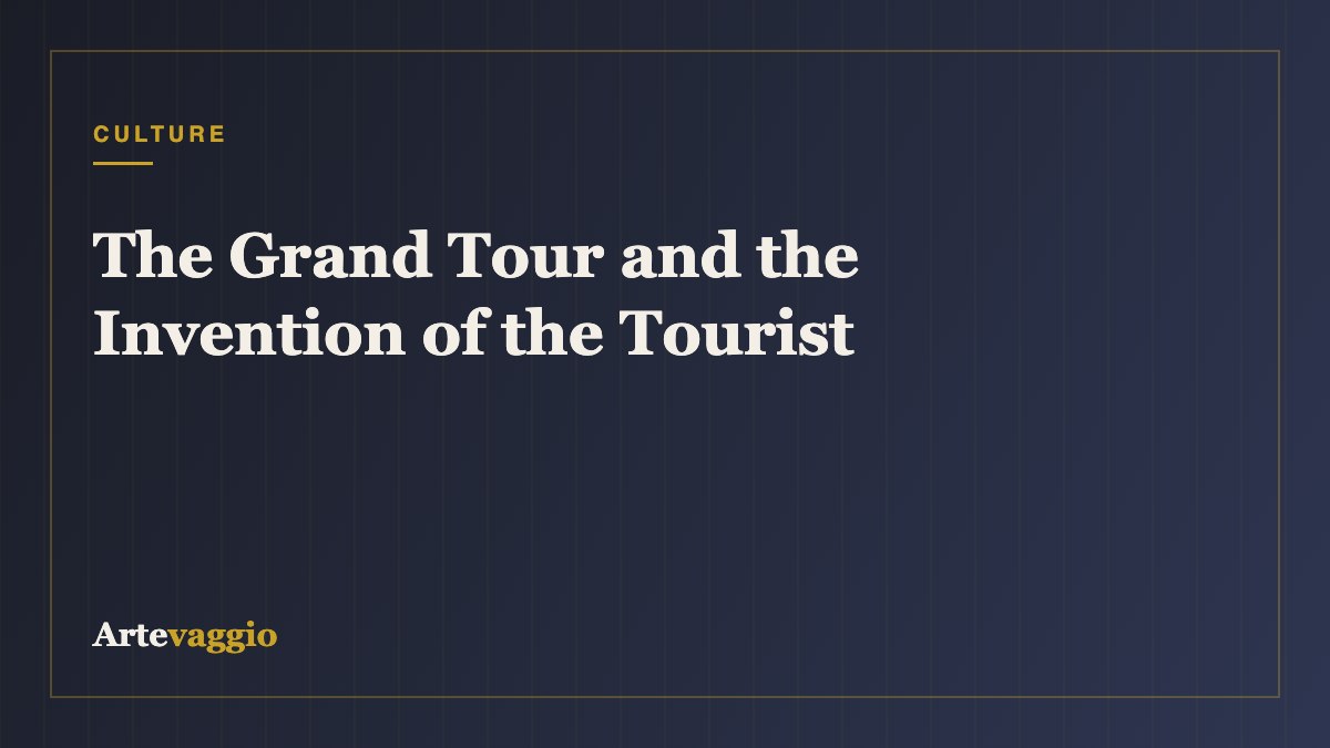 The Grand Tour and the Invention of the Tourist