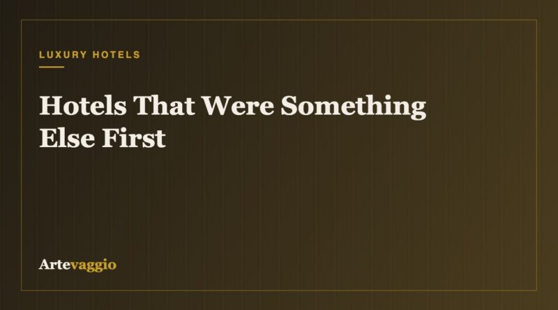 Hotels That Were Something Else First