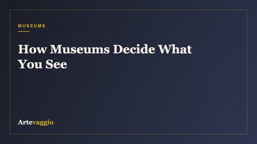How Museums Decide What You See