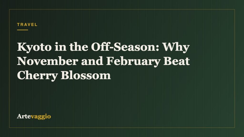 Kyoto in the Off-Season: Why November and February Beat Cherry Blossom