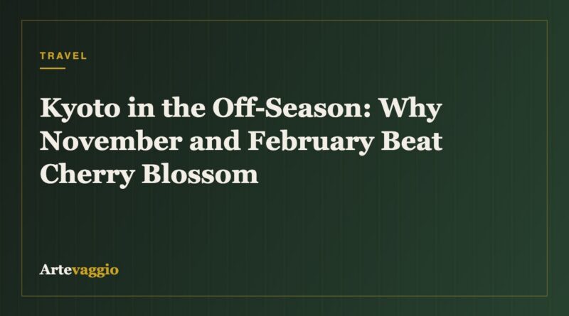 Kyoto in the Off-Season: Why November and February Beat Cherry Blossom
