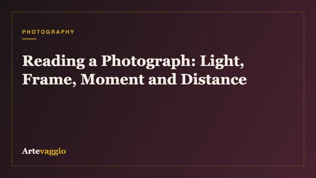 Reading a Photograph: Light, Frame, Moment and Distance