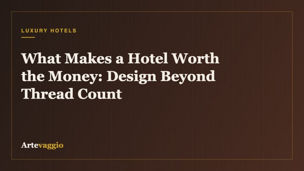 What Makes a Hotel Worth the Money: Design Beyond Thread Count