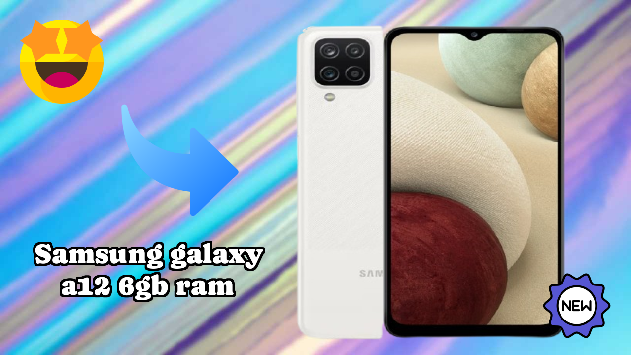 Samsung Galaxy A12 6GB RAM vs Samsung: Which Offers Better Features?